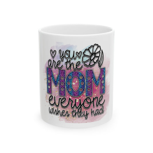You're the Mom Everyone Wishes They Had" Ceramic Coffee Mug