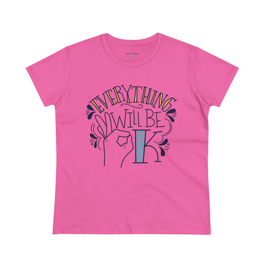 Everything Will Be Ok Women's Mid weight Cotton Tee
